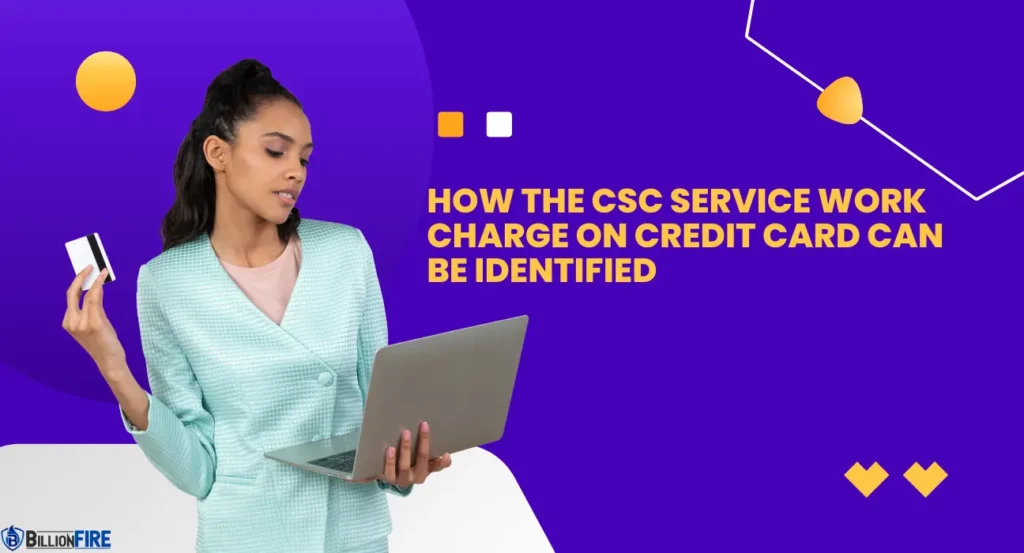 How the CSC Service Work Charge on Credit Card Can be Identified