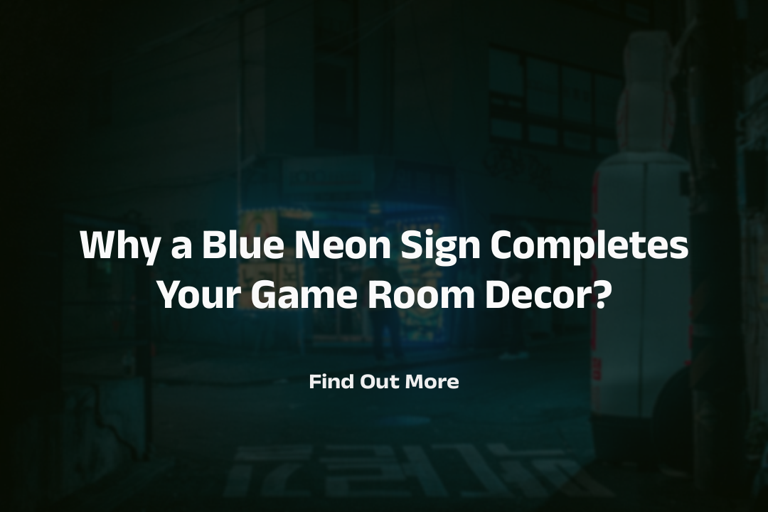 Why Does a Blue Neon Sign Complete Your Game Room Decor?